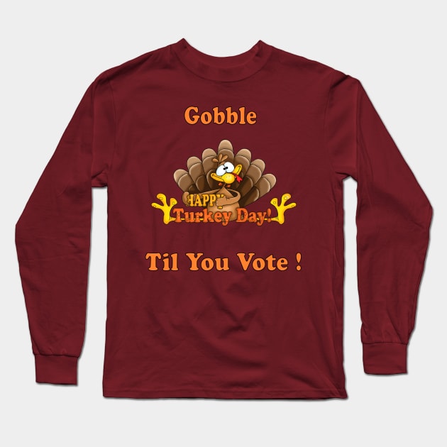 Funny Gift Happy Tureky Day Gobble til you vote us presidential election 2020 Long Sleeve T-Shirt by NaniMc